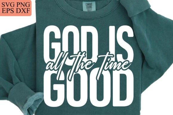 Download God is Good All the Time, Faith Svg Png - Faith Collection