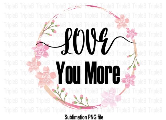 Download Love You More Sublimation Designs - Design Collection