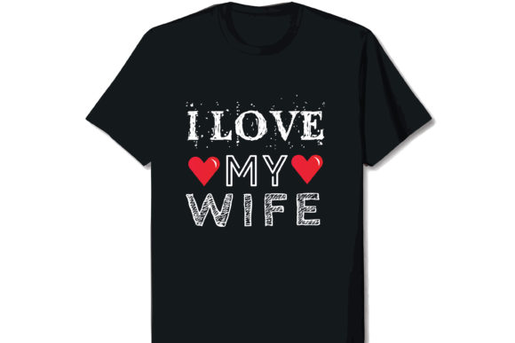 Download I Love My Wife Valentine T-shirt Design - Premium Resources